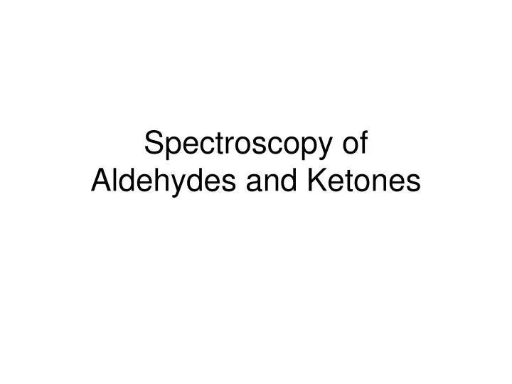 spectroscopy of aldehydes and ketones