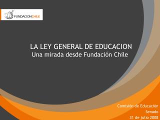 LA LEY GENERAL DE EDUCACION Una mirada desde Fundación Chile