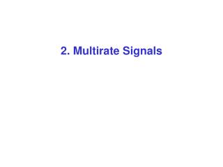 2. Multirate Signals