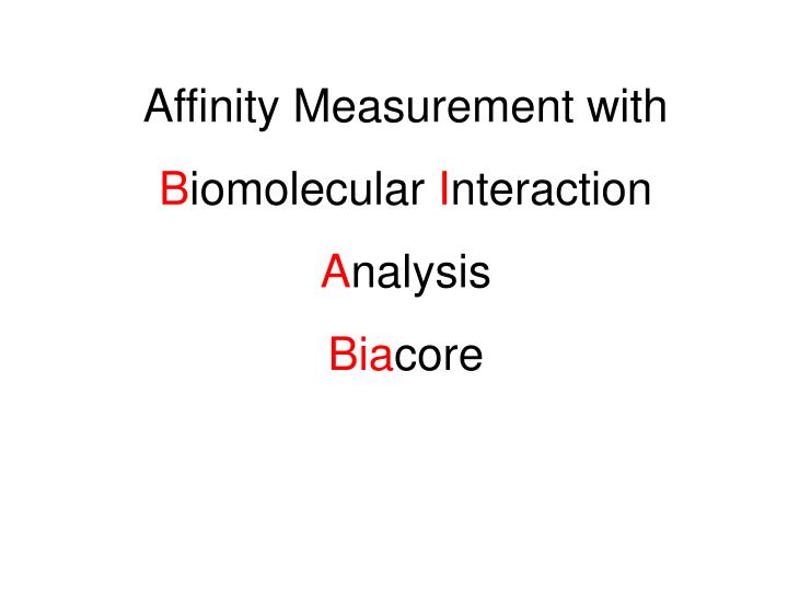affinity measurement with b iomolecular i nteraction a nalysis bia core