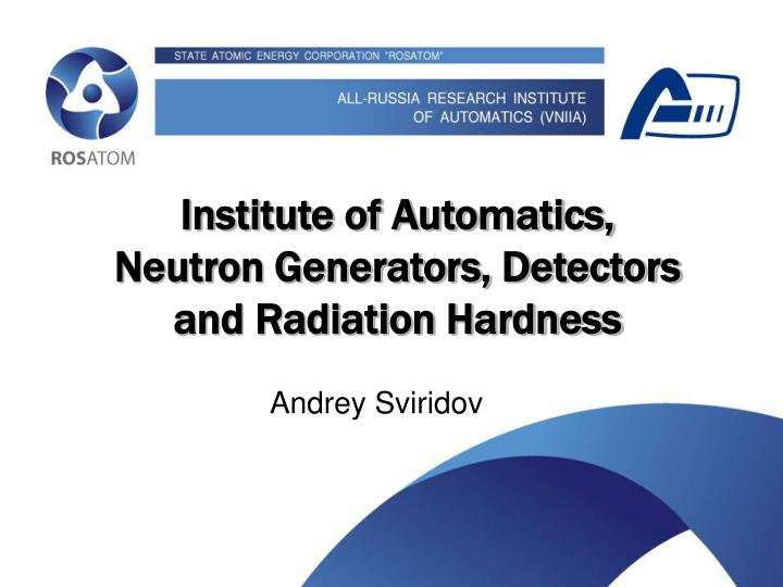 something about institute of automatics neutron generators and radiation hardness