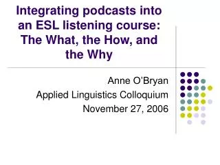 Integrating podcasts into an ESL listening course: The What, the How, and the Why