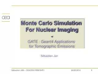 Monte Carlo Simulation For Nuclear Imaging - GATE : Geant4 Applications for Tomographic Emissions