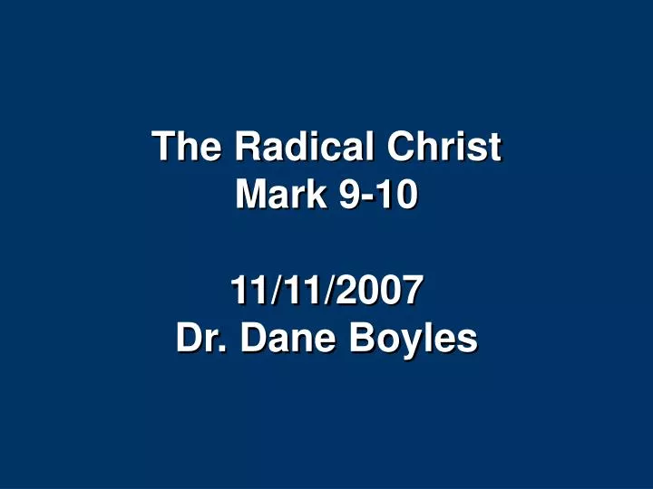 the radical christ mark 9 10 11 11 2007 dr dane boyles