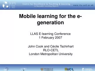Mobile learning for the e-generation LLAS E-learning Conference 1 February 2007