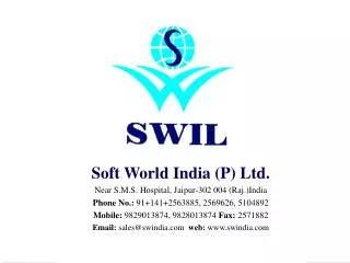Soft World India (P) Ltd. Near S.M.S. Hospital, Jaipur-302 004 (Raj.)India Phone No.: 91+141+2563885, 2569626, 5104892