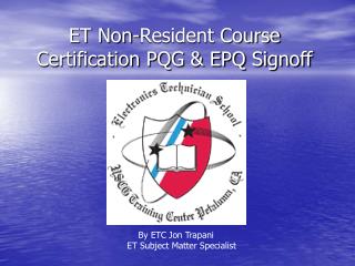 ET Non-Resident Course Certification PQG &amp; EPQ Signoff