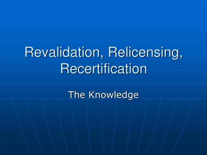 revalidation relicensing recertification