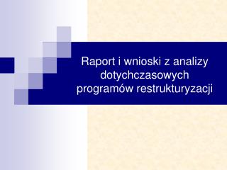 Raport i wnioski z analizy dotychczasowych programów restrukturyzacji