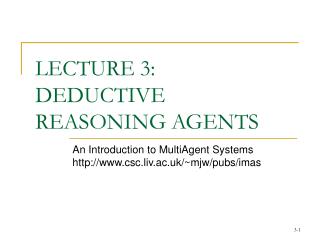 LECTURE 3: DEDUCTIVE REASONING AGENTS