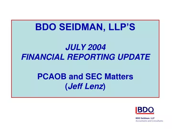 bdo seidman llp s july 2004 financial reporting update pcaob and sec matters jeff lenz