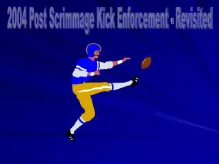 2004 Post Scrimmage Kick Enforcement - Revisited