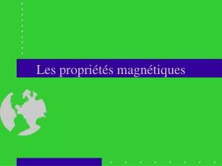 les propri t s magn tiques