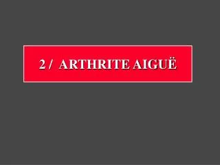 2 arthrite aigu