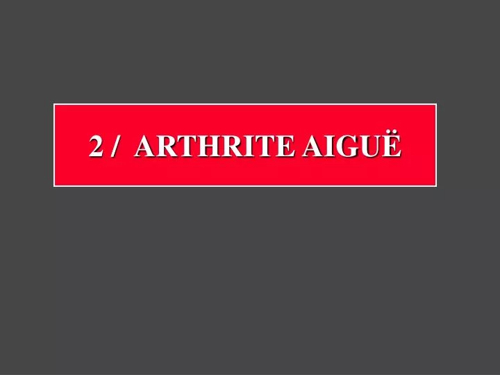 2 arthrite aigu