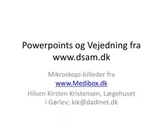 Powerpoints og Vejedning fra www.dsam.dk