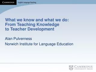 What we know and what we do: From Teaching Knowledge to Teacher Development