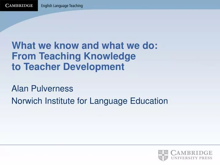 what we know and what we do from teaching knowledge to teacher development