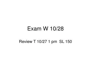 Exam W 10/28