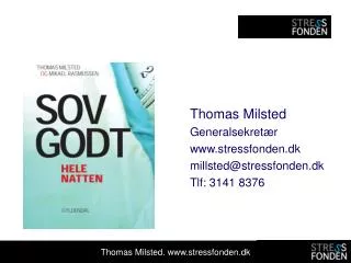 Thomas Milsted Generalsekretær www.stressfonden.dk millsted@stressfonden.dk Tlf: 3141 8376