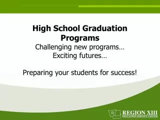 High School Graduation Programs Challenging new programs… Exciting futures… Preparing your students for success!