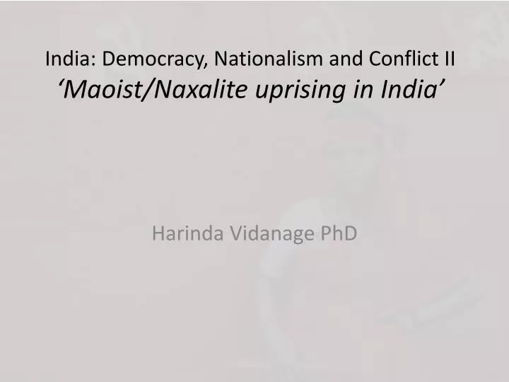 india democracy nationalism and conflict ii maoist naxalite uprising in india