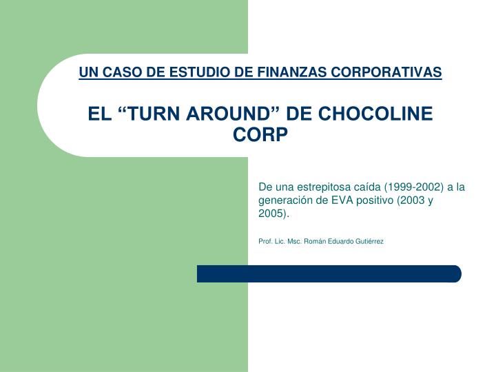 un caso de estudio de finanzas corporativas el turn around de chocoline corp