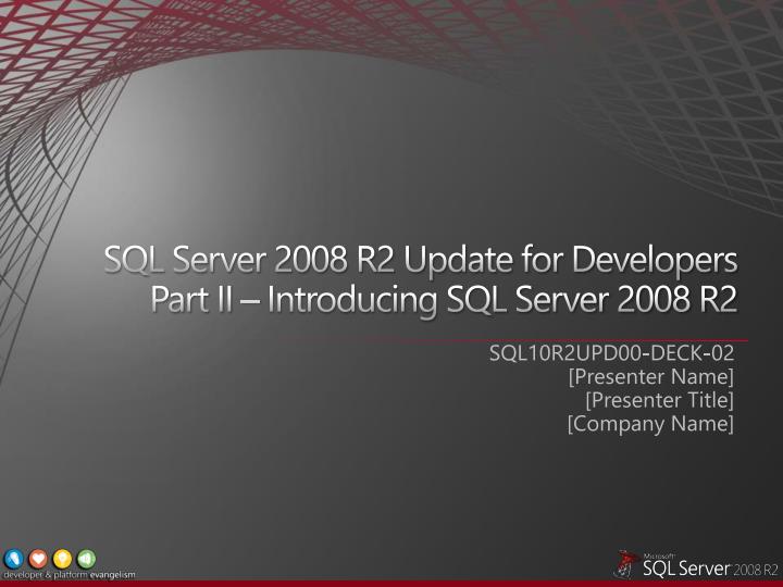 sql server 2008 r2 update for developers part ii introducing sql server 2008 r2