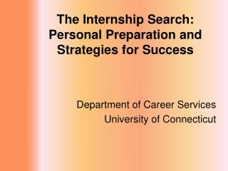 The Internship Search: Personal Preparation and Strategies for Success