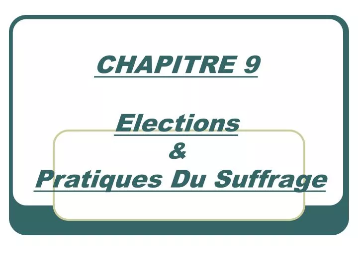 chapitre 9 elections pratiques du suffrage