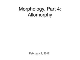 Morphology, Part 4: Allomorphy