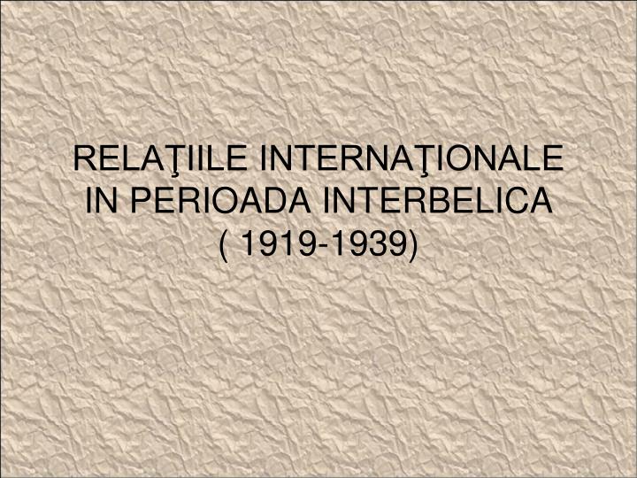rela iile interna ionale in perioada interbelica 1919 1939