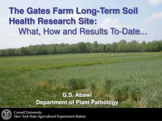 The Gates Farm Long-Term Soil Health Research Site: What, How and Results To-Date...