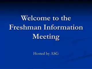 Welcome to the Freshman Information Meeting