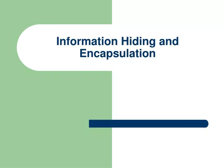 information hiding and encapsulation