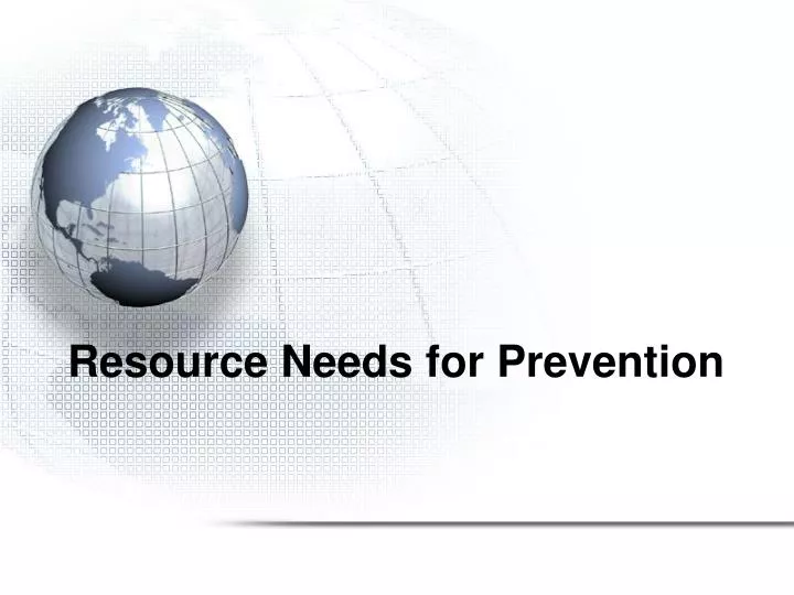 resource needs for prevention