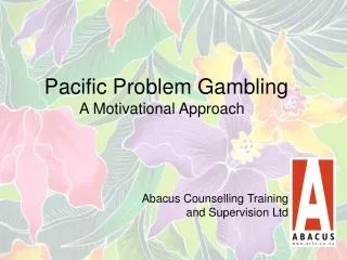 Pacific Problem Gambling A Motivational Approach Abacus Counselling Training and Supervision Ltd