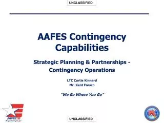 AAFES Contingency Capabilities Strategic Planning &amp; Partnerships - Contingency Operations LTC Curtis Kinnard Mr. Ken