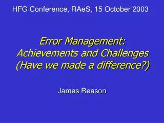 Error Management: Achievements and Challenges (Have we made a difference?)