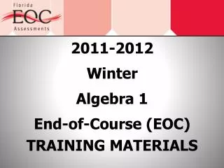 2011-2012 Winter Algebra 1 End-of-Course (EOC) TRAINING MATERIALS