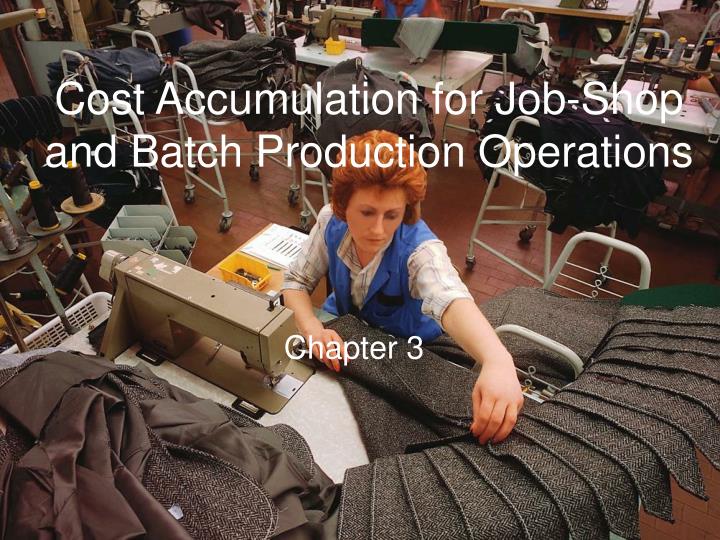 cost accumulation for job shop and batch production operations