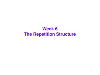 Week 6 The Repetition Structure