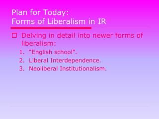 Plan for Today: Forms of Liberalism in IR