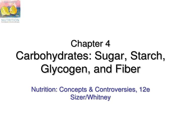 chapter 4 carbohydrates sugar starch glycogen and fiber