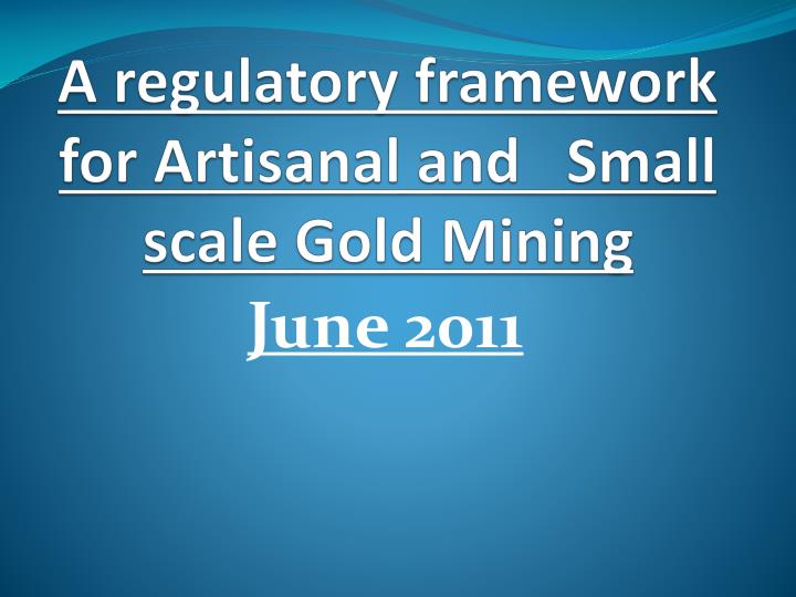 a regulatory framework for artisanal and small scale gold mining