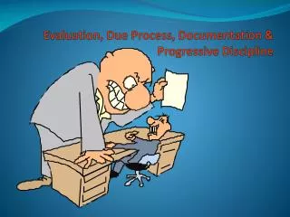 Evaluation, Due Process, Documentation &amp; Progressive Discipline