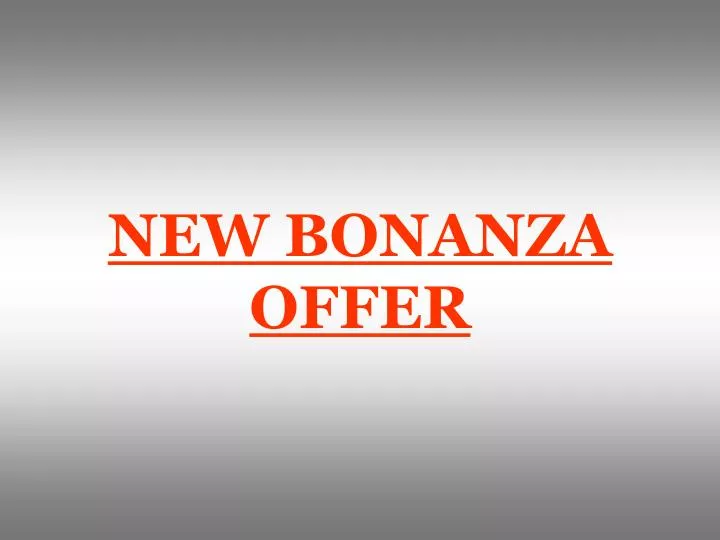 new bonanza offer