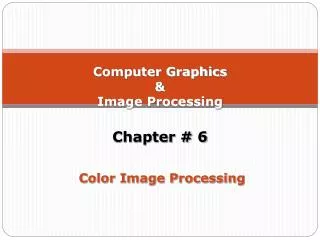 Computer Graphics &amp; Image Processing Chapter # 6 Color Image Processing