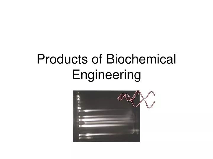 products of biochemical engineering