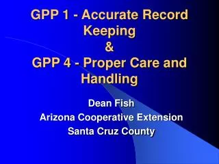 GPP 1 - Accurate Record Keeping &amp; GPP 4 - Proper Care and Handling